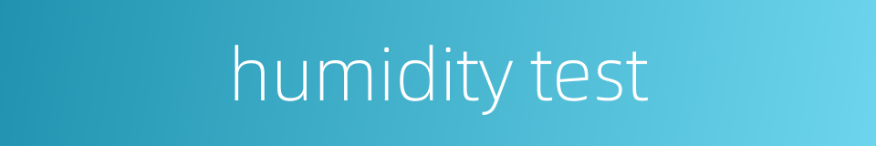 humidity test的同义词