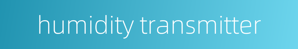 humidity transmitter的同义词
