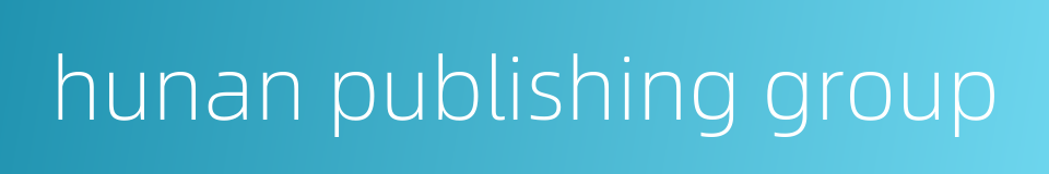 hunan publishing group的同义词