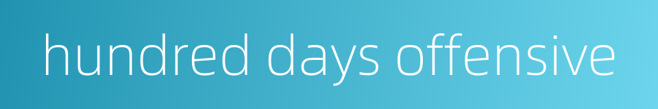 hundred days offensive的同义词