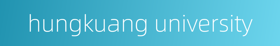 hungkuang university的同义词