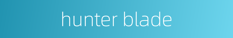 hunter blade的同义词