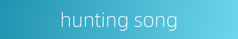 hunting song的同义词