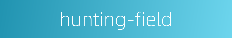hunting-field的同义词