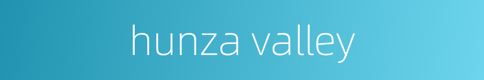 hunza valley的同义词