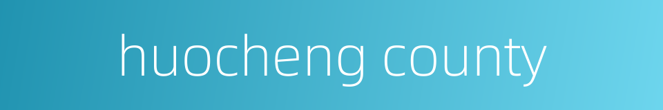 huocheng county的同义词