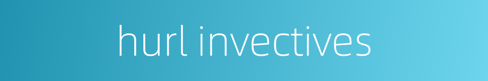 hurl invectives的同义词