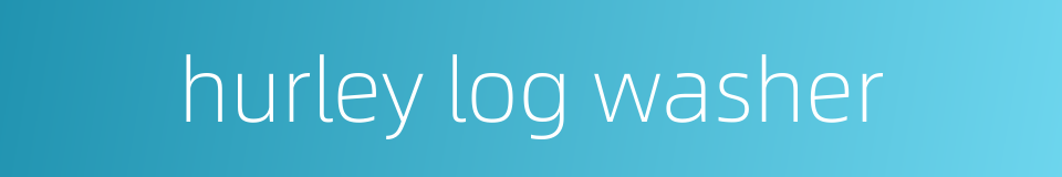 hurley log washer的同义词