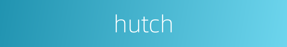 hutch的同义词