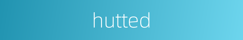 hutted的同义词