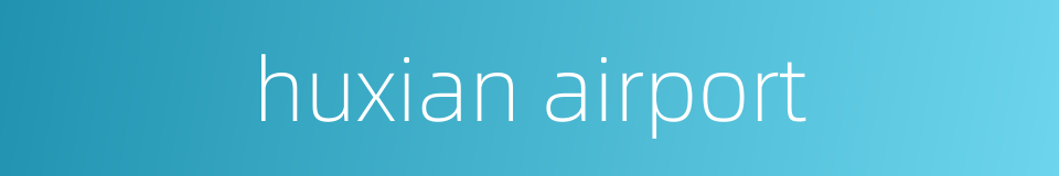 huxian airport的同义词