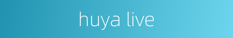 huya live的同义词