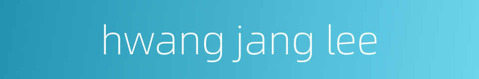 hwang jang lee的同义词
