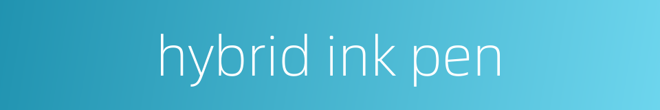 hybrid ink pen的同义词