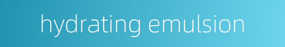 hydrating emulsion的同义词