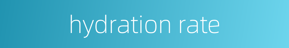 hydration rate的同义词