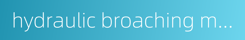 hydraulic broaching machine的同义词