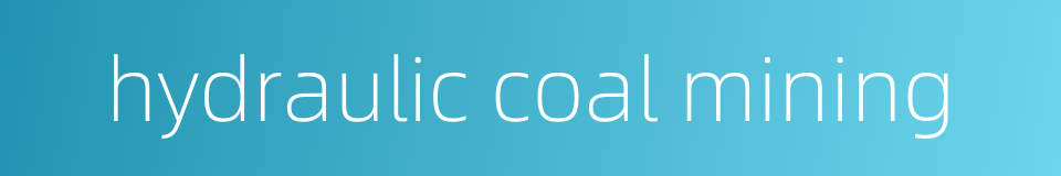 hydraulic coal mining的同义词