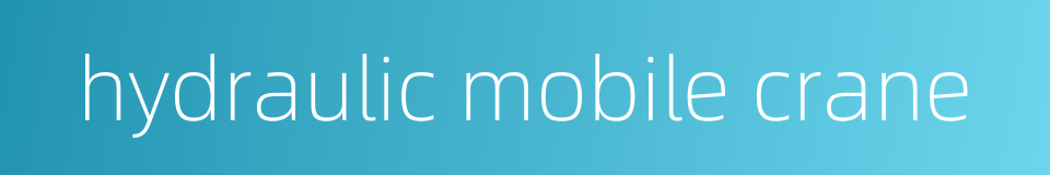 hydraulic mobile crane的同义词