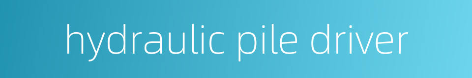 hydraulic pile driver的同义词