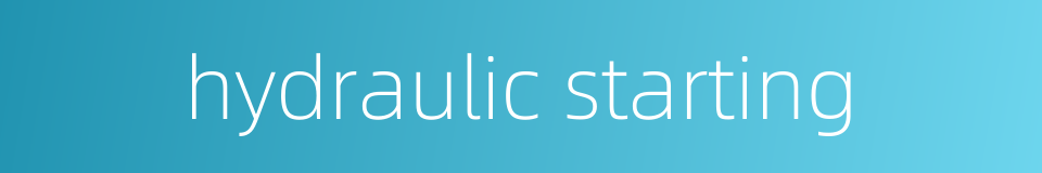 hydraulic starting的同义词