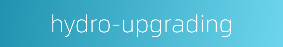 hydro-upgrading的同义词