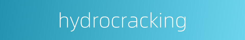 hydrocracking的同义词