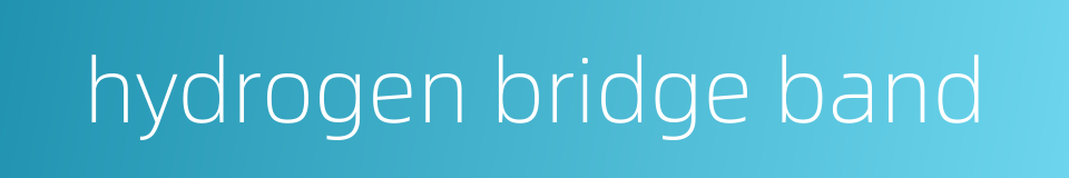 hydrogen bridge band的同义词