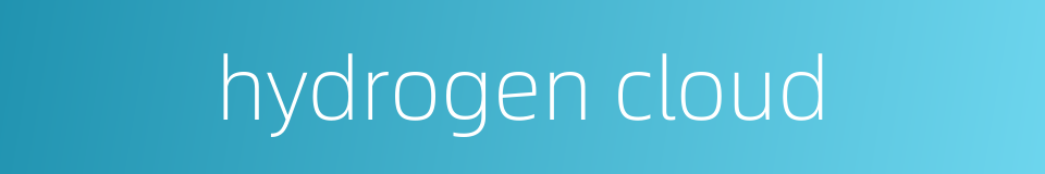 hydrogen cloud的同义词