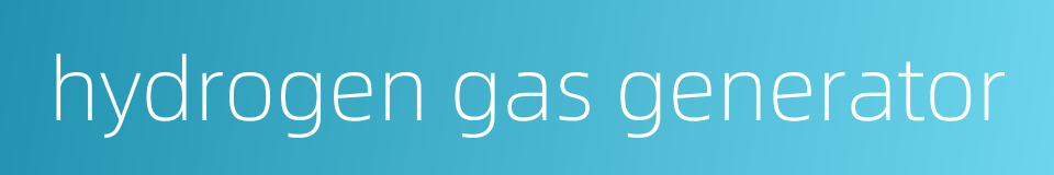 hydrogen gas generator的同义词