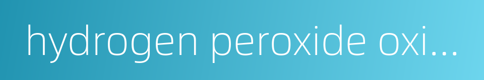 hydrogen peroxide oxidation的同义词