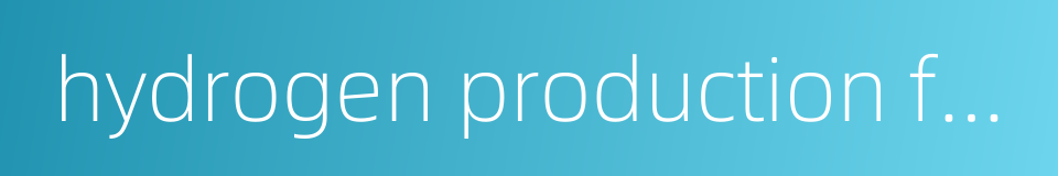 hydrogen production from biomass的同义词