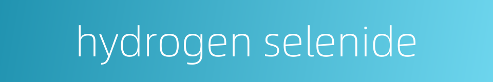 hydrogen selenide的同义词