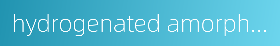 hydrogenated amorphous silicon的同义词