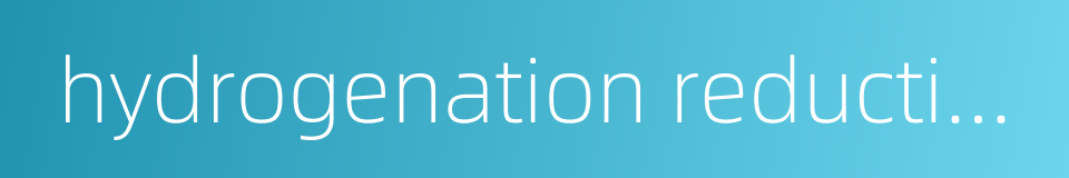 hydrogenation reduction的同义词