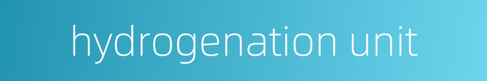 hydrogenation unit的同义词