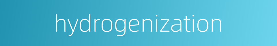hydrogenization的同义词