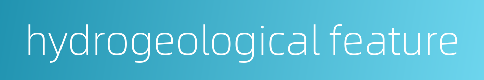 hydrogeological feature的同义词