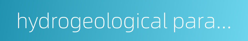 hydrogeological parameter的同义词