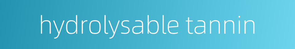 hydrolysable tannin的同义词