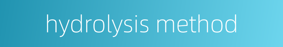 hydrolysis method的同义词