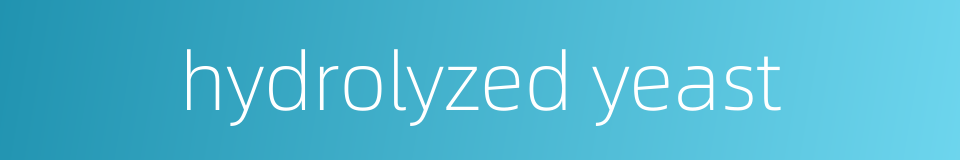 hydrolyzed yeast的同义词