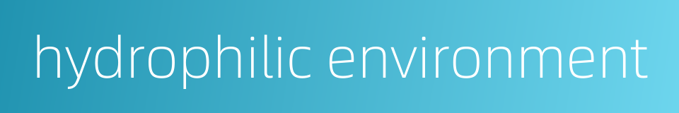 hydrophilic environment的同义词