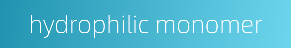 hydrophilic monomer的同义词