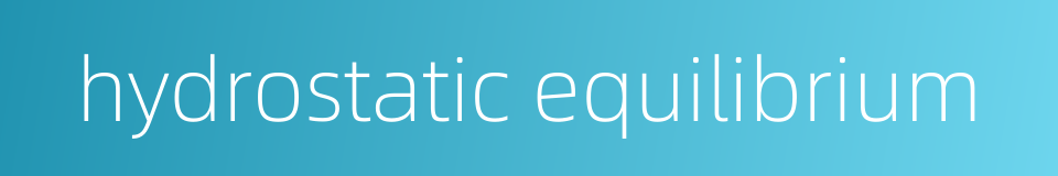 hydrostatic equilibrium的同义词