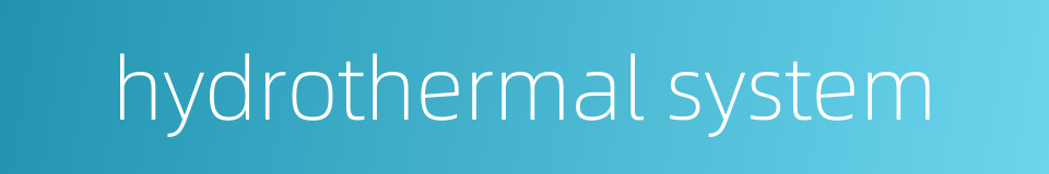 hydrothermal system的同义词