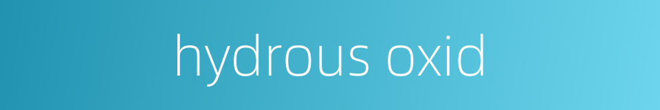 hydrous oxid的同义词