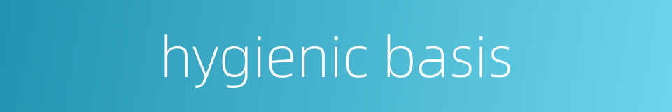 hygienic basis的同义词