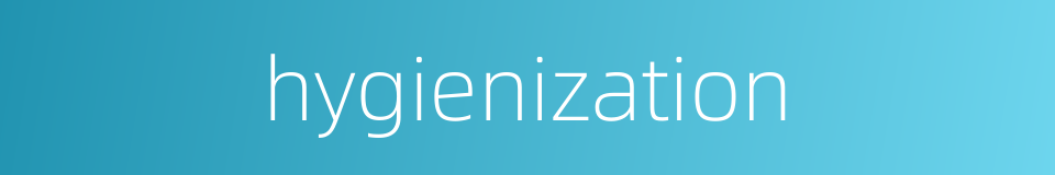 hygienization的同义词