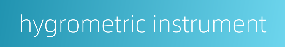 hygrometric instrument的同义词